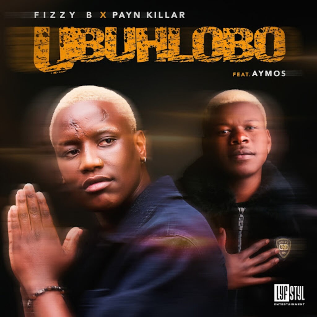 Fizzy B – Ubuhlobo Ft Payn Killar & Aymos