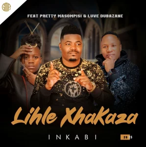Lihle Xhakaza – Inkabi ft Luve Dubazane & Pretty MaSompisi