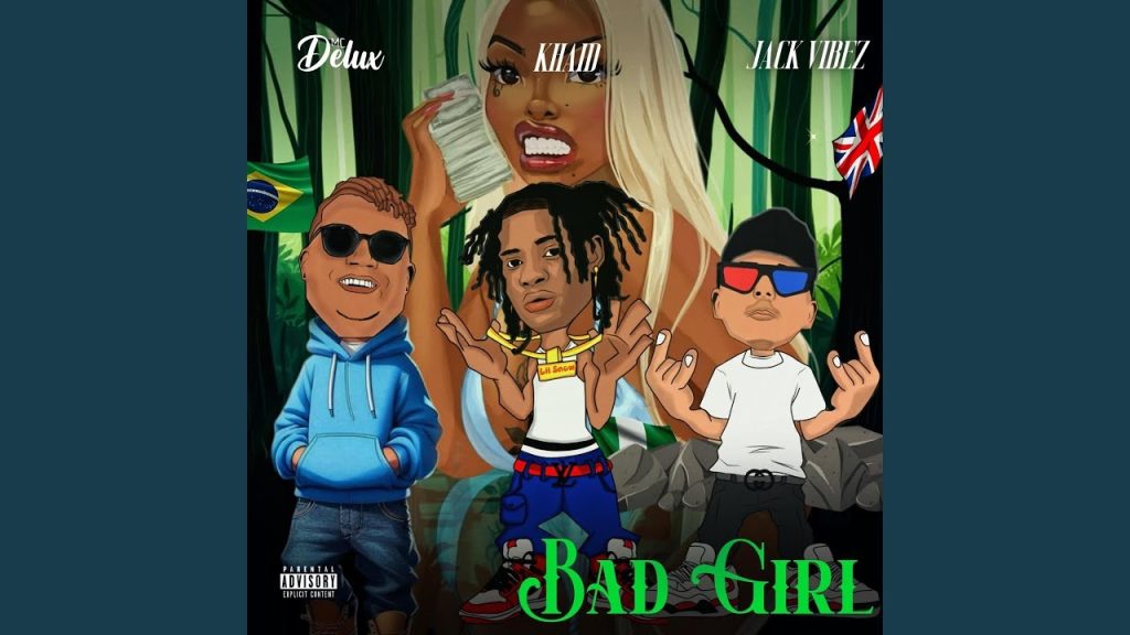 MC DELUX – Bad Girl Ft. Jack Vibez & Khaid