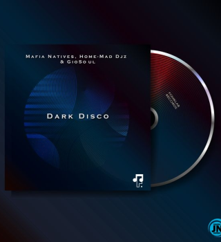 Mafia Natives – Dark Disco ft Home-Mad Djz & GioSoul