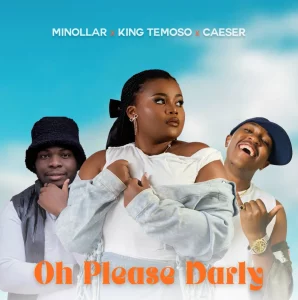 Minollar – Oh Please Darly ft King Temoso & Caeser