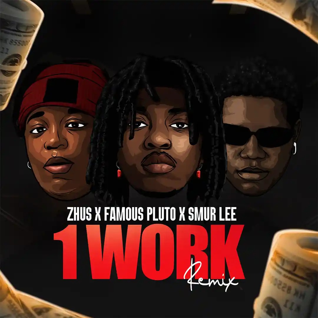 ZHUS JDO – 1 WORK Remix ft. Famous Pluto & Smur Lee
