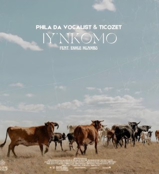 Phila Da Vocalist – Iy'nkomo Ft. TICOZET & Enhle Mlambo