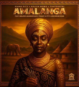 Piano City – Amalanga ft Kelvin Momo, Thatohatsi, Major League Djz, Tracy & PYY Log Drum King