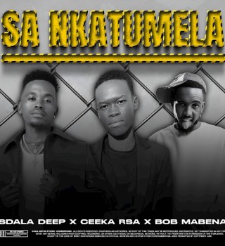 Sdala Deep – Sa Nkatumela Ft Ceeka RSA & Bob Mabena