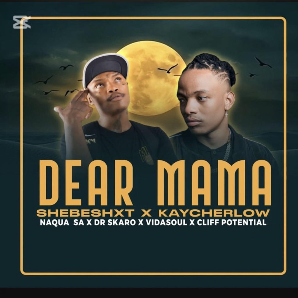 Shebeshxt702 – Dear mama ft. Kaycherlow, Naqua SA, Dr Skaro & Vidasoul