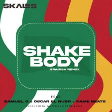 Skales – Shake Body (Spanish Remix) Ft. Oscar el Ruso, Samuel G & Came Beats