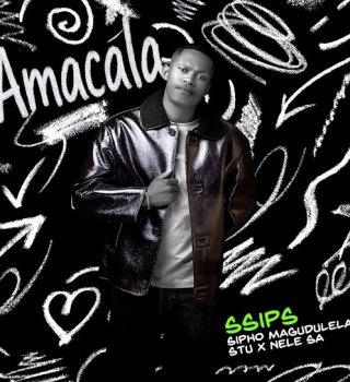 Ssips – Amacala ft Sipho Magudulela, Stu & Nele SA