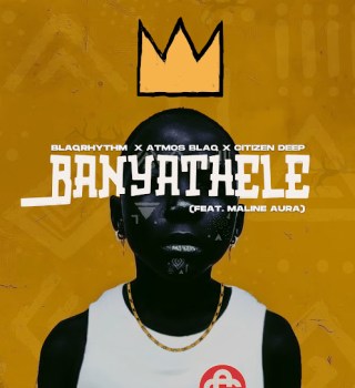 BlaQRhythm – Banyathele ft. Atmos Blaq, Citizen Deep & Maline Aura