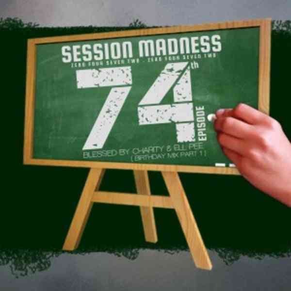 Charity & Ell Pee - Session Madness 0472 74th Episode (Birthday Mix Part 1)