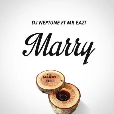 DJ Neptune – Marry Ft. Mr Eazi