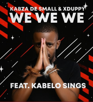 Kabza De Small – We We We Ft. Xduppy & Kabelo Sings