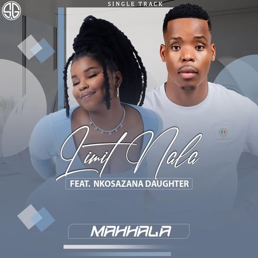 Limit Nala – Mahhala Ft. Nkosazana Daughter