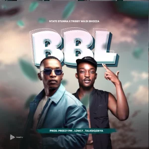 Ntate Stunna – BBL ft Tribby Wadi Bhozaa