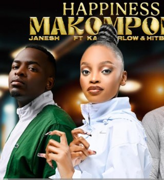 SA MUSIC – Happiness Makompong ft Janesh, Kaycherlow NLL & Hitboss SA