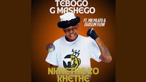 Teboho G Mashego – Nkhethe Ko Khethe Ft. Mr Pilato & Egoslimflow