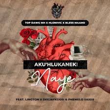 Top Dawg MH, Hlonivic & Bless Maano - Aku'Hlukaneki Naye ft. Deejaykgosi, Lington & Phemelo Saxer