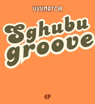 Vusinator – Sghubu Groove EP
