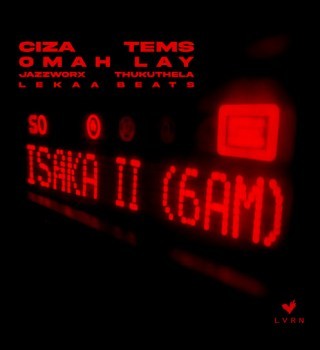 Ciza – Isaka II (6am) ft. Tems, Omah Lay, Thukuthela, Jazzworx & Lekaa Beats