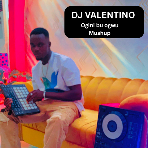 DJ Valentino - Ogini Bu Ogwu (Nso Bu Ogwu Mushup)