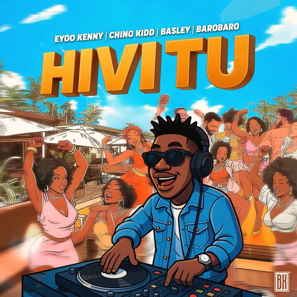 Eyoo Kenny – HIVI TU Ft. Chino Kidd, Basley & Barobaro