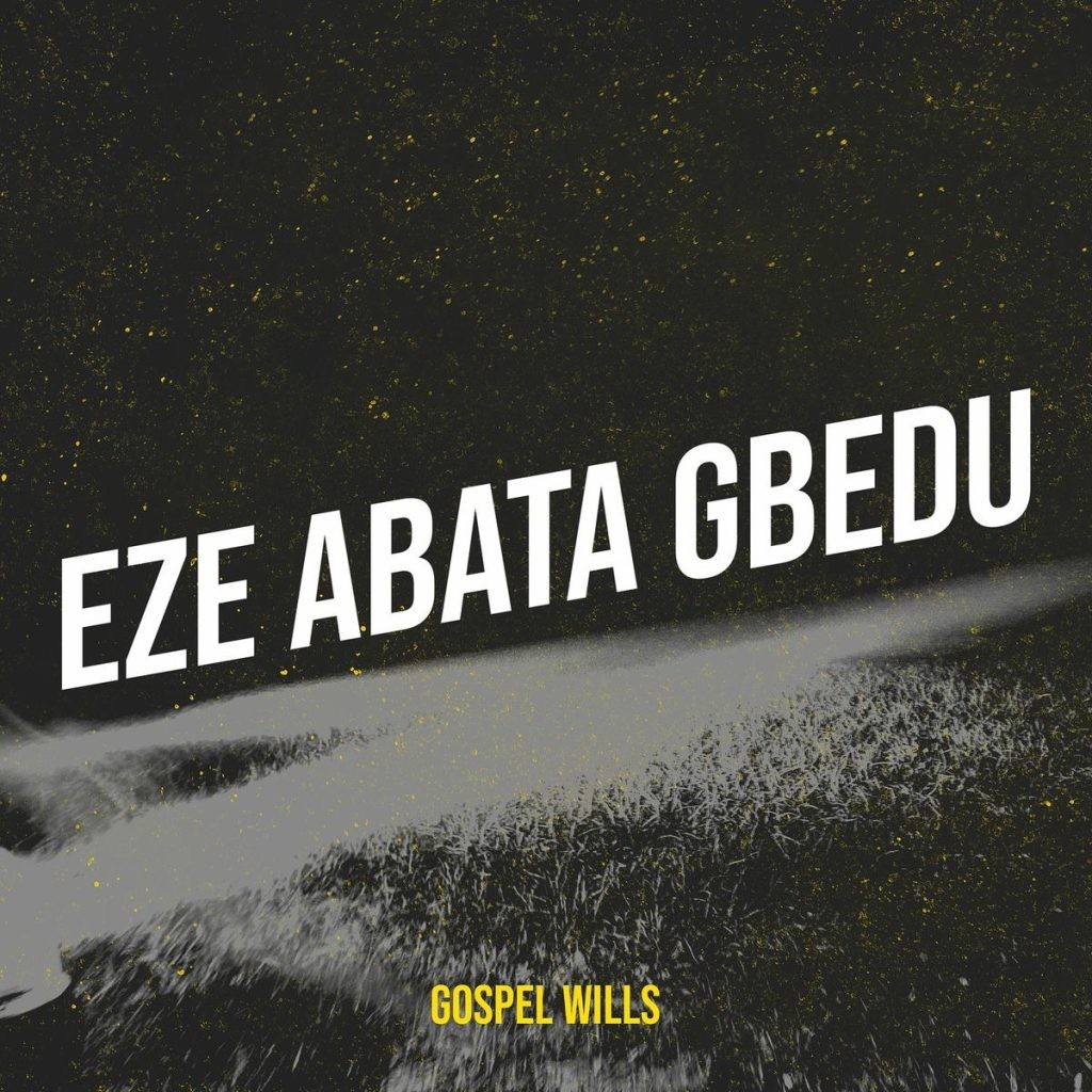 Gospel Wills – Eze Abata Gbedu