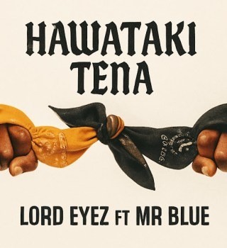 Lord Eyez – Hawataki Tena ft Mr Blue