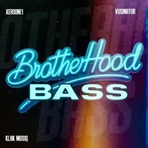 XeroOne1 – Brotherhood Bass Ft Vusinator & KLaK MusiQ