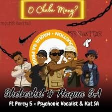 Shebeshxt – O Chaba Mang? Ft Naqua SA, Psychonic Vocalist, Kat SA & Percy 5