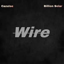 Cazulee – Wire Ft. Billion Solar
