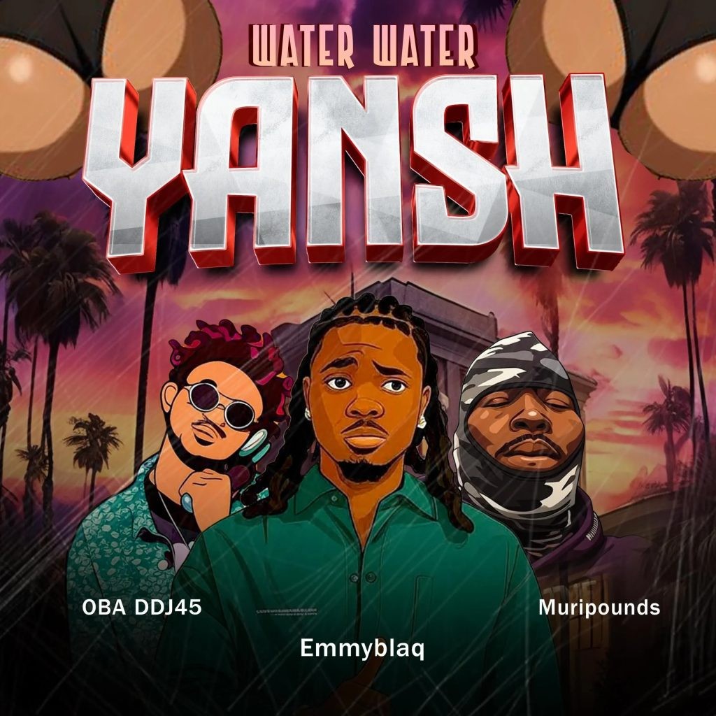 DJ OBA45 – Water Water Yansh Ft Muripounds & Emmyblaq