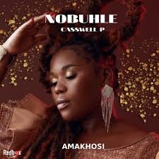Nobuhle – Amakhosi ft. Caswell P