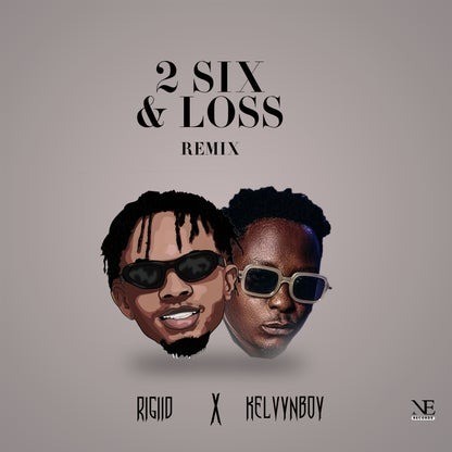 Rigiid – 2 Six & Loss Remix Ft Kelvyn Boy