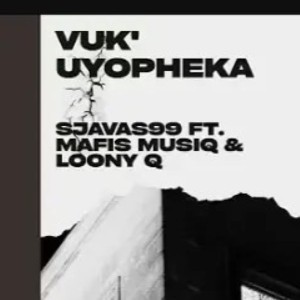 Sjavas99 - Vuk'Uyopheka ft. Mafis MusiQ & Lonny Q