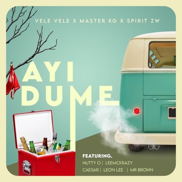 Vele Vele – Ayi Dume ft Master KG, SPIRIT ZW, Nutty O, Leon Lee, Ceaser, LeeMcKrazy & Mr Brown
