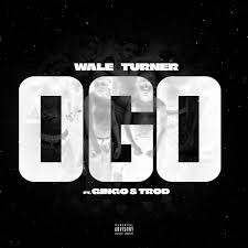 Wale Turner – Ogo Ft. Gingo & Trod
