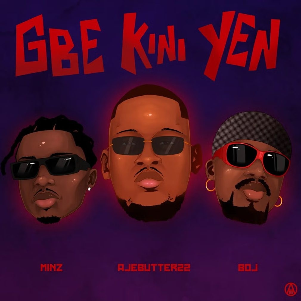 Ajebutter22 – Gbe Kini Yen Ft. Minz & Boj