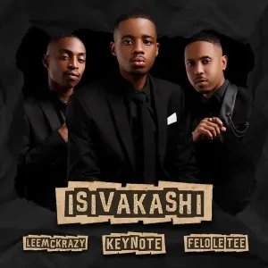 Keynote – isiVakashi Ft Felo Le Tee & LeeMcKrazy