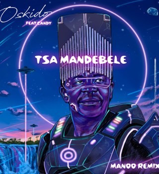 Oskido – Tsa Ma Ndebele [Manoo Remix] ft. Candy Tsamandebele