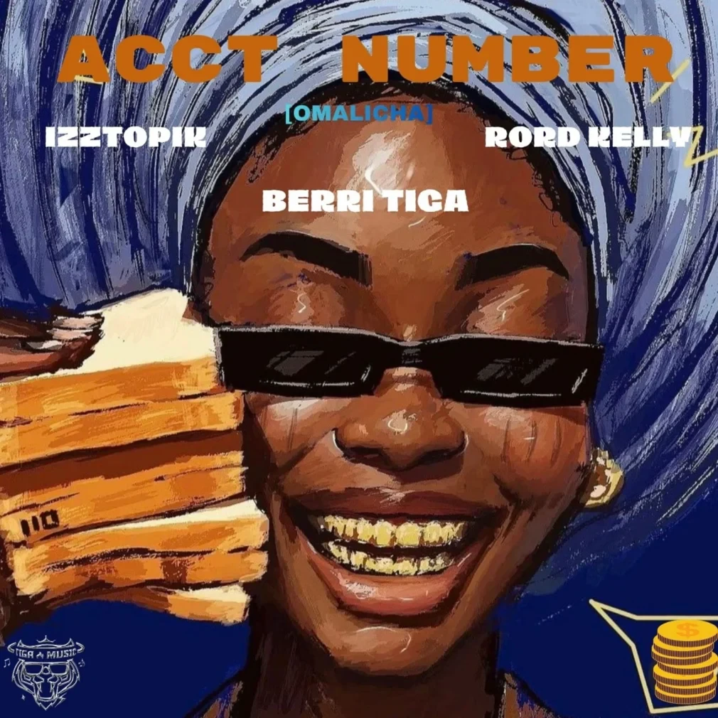 Izztopik – Acct Number (Omalicha) Ft. Berri-Tiga & Rord Kelly
