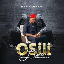 MAYOR EZE ICHAKA - OSILI (Live)