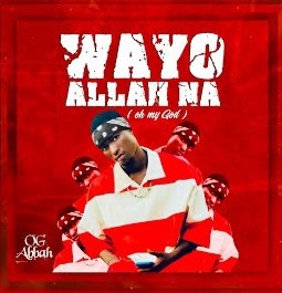 OG Abbah – Wayyo Allah Na