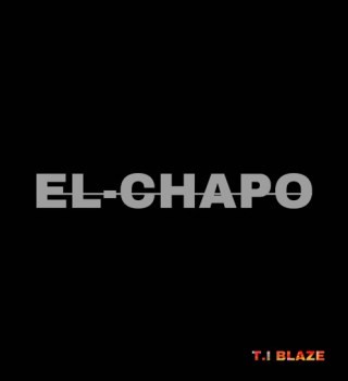 T.I Blaze – El-Chapo EP