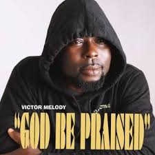 Victor Melody - God Be Praised