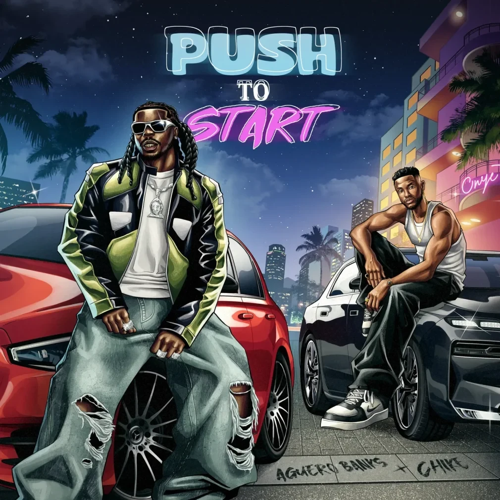 Aguero Banks – Push 2 Start Ft. Chike