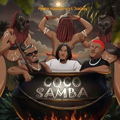 Ajebo Hustlers – Coco Samba Ft. Joeboy
