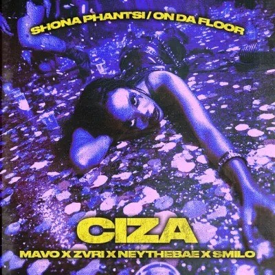 Ciza – Shona Phantsi / On Da Floor ft. Mavo, ZVRI, Nae The Bae & Smilo
