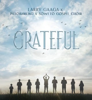 Larry Gaaga – Grateful Ft. Patoranking & Soweto Gospel Choir