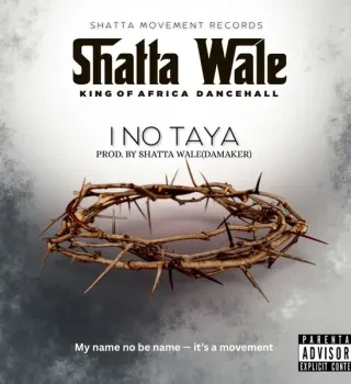 SHATTA WALE – I No Taya