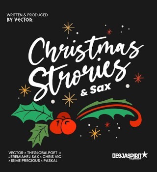 Vector – CHRISTMAS STORIES AND SAX ft. The Global Poet, Chris Vic, JeremiahFJ Sax & Isime Precious